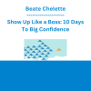 Beate Chelette - Show Up Like a Boss: 10 Days To Big Confidence