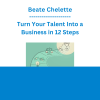 Beate Chelette - Turn Your Talent Into a Business in 12 Steps