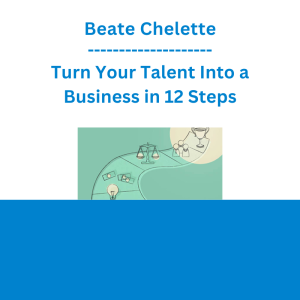 Beate Chelette - Turn Your Talent Into a Business in 12 Steps