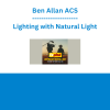 Ben Allan ACS - Lighting with Natural Light