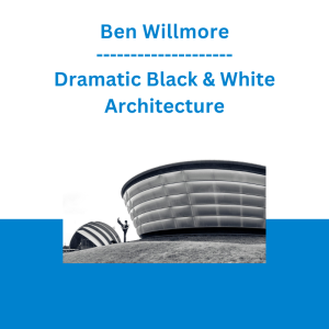 Ben Willmore - Dramatic Black & White Architecture