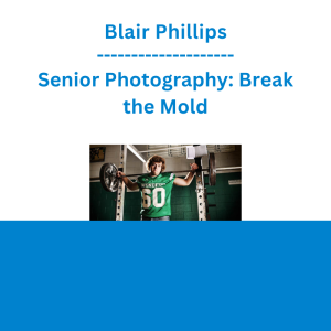 Blair Phillips - Senior Photography: Break the Mold