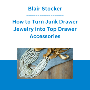Blair Stocker - How to Turn Junk Drawer Jewelry into Top Drawer Accessories