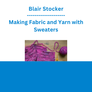 Blair Stocker - Making Fabric and Yarn with Sweaters