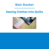 Blair Stocker - Sewing Clothes into Quilts