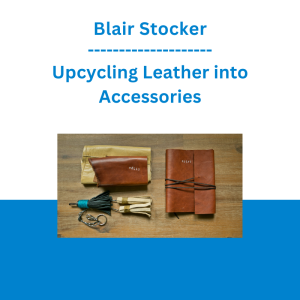 Blair Stocker - Upcycling Leather into Accessories