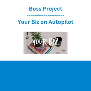 Boss Project - Your Biz on Autopilot