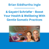 Brian Siddhartha Ingle & Gayatri Schriefer - Boost Your Health & Wellbeing With Gentle Somatic Practices & the Powers of Your 7 Energy Centers to Unleash Your Greatest Potential - The Shift Network