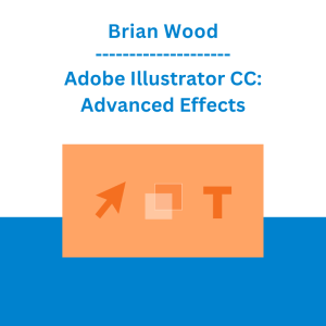 Brian Wood - Adobe Illustrator CC: Advanced Effects