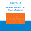 Brian Wood - Adobe Illustrator CC: Hidden Features