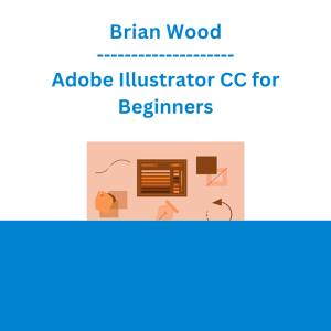 Brian Wood - Adobe Illustrator CC for Beginners