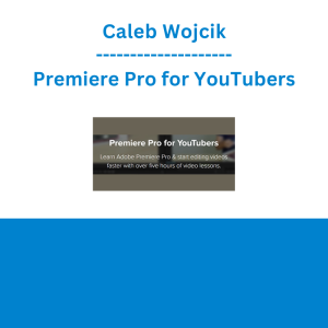 Caleb Wojcik - Premiere Pro for YouTubers