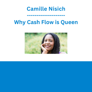 Camille Nisich - Why Cash Flow is Queen