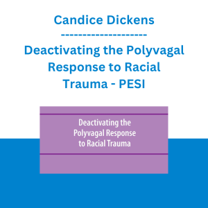 Candice Dickens - Deactivating the Polyvagal Response to Racial Trauma - PESI