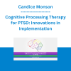 Candice Monson - Cognitive Processing Therapy for PTSD: Innovations in Implementation