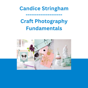 Candice Stringham - Craft Photography Fundamentals