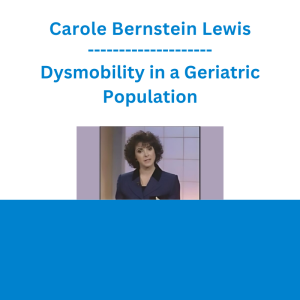 Carole Bernstein Lewis - Dysmobility in a Geriatric Population