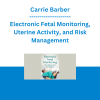 Carrie Barber - Electronic Fetal Monitoring, Uterine Activity, and Risk Management