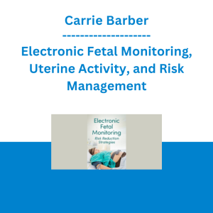 Carrie Barber - Electronic Fetal Monitoring, Uterine Activity, and Risk Management