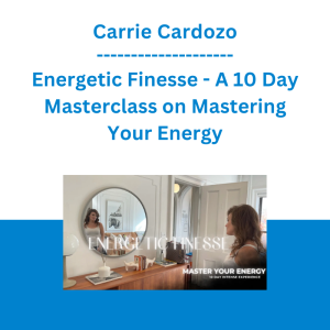 Carrie Cardozo - Energetic Finesse - A 10 Day Masterclass on Mastering Your Energy