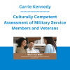 Carrie Kennedy - Culturally Competent Assessment of Military Service Members and Veterans