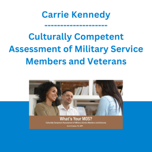 Carrie Kennedy - Culturally Competent Assessment of Military Service Members and Veterans