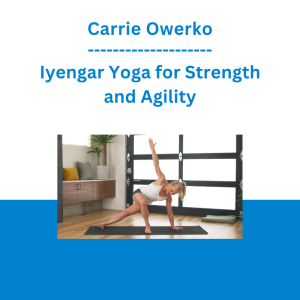Carrie Owerko - Iyengar Yoga for Strength and Agility