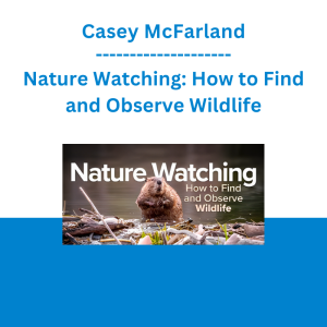 Casey McFarland - Nature Watching: How to Find and Observe Wildlife