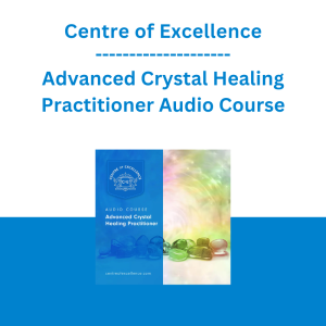Centre of Excellence - Advanced Crystal Healing Practitioner Audio Course