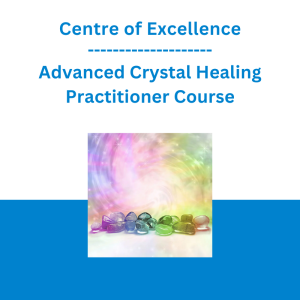 Centre of Excellence - Advanced Crystal Healing Practitioner Course