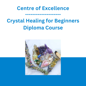 Centre of Excellence - Crystal Healing for Beginners Diploma Course