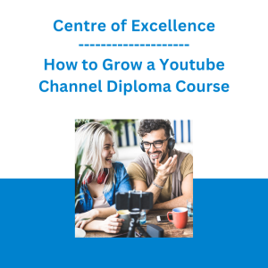 Centre of Excellence - How to Grow a Youtube Channel Diploma Course