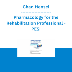 Chad Hensel - Pharmacology for the Rehabilitation Professional: Countering Side Effects & Dangerous Reactions to Promote Better Outcomes - PESI