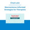 Chad Luke - Neuroscience-Informed Strategies for Therapists: Brain-Based Techniques for Treating Trauma, Anxiety, Depression, and More