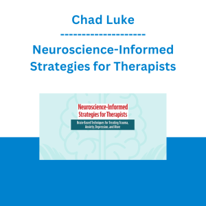 Chad Luke - Neuroscience-Informed Strategies for Therapists: Brain-Based Techniques for Treating Trauma, Anxiety, Depression, and More