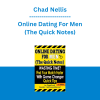 Chad Nellis - Online Dating For Men (The Quick Notes) Find Your Match Faster with Game Changer Quick Tips