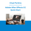 Chad Perkins - Adobe After Effects CC Quick Start