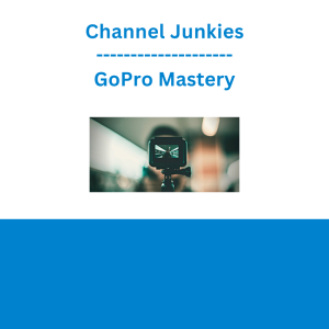 Channel Junkies - GoPro Mastery
