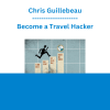 Chris Guillebeau - Become a Travel Hacker