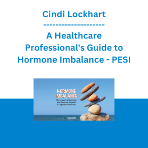 Cindi Lockhart - A Healthcare Professional's Guide to Hormone Imbalance: Nutrition and Lifestyle Solutions to Rebalance Cortisol, Insulin, Thyroid, Estrogen, Progesterone & Testosterone - PESI