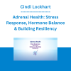 Cindi Lockhart - Adrenal Health: Stress Response, Hormone Balance & Building Resiliency