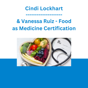Cindi Lockhart & Vanessa Ruiz - Food as Medicine Certification: Clinical Applications for Healthcare Professionals