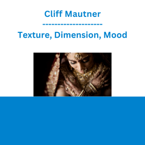Cliff Mautner - Texture, Dimension, Mood