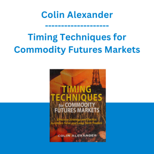 Colin Alexander - Timing Techniques for Commodity Futures Markets
