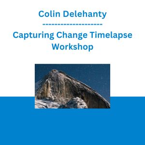 Colin Delehanty - Capturing Change Timelapse Workshop