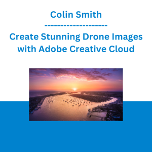 Colin Smith - Create Stunning Drone Images with Adobe Creative Cloud