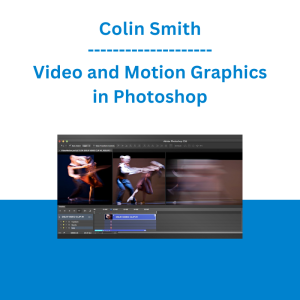 Colin Smith - Video and Motion Graphics in Photoshop