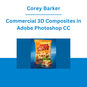 Corey Barker - Commercial 3D Composites in Adobe Photoshop CC