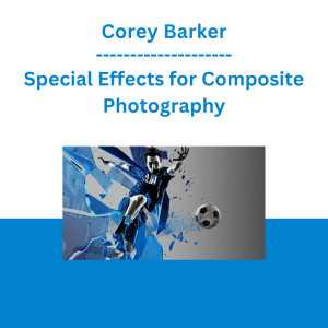 Corey Barker - Special Effects for Composite Photography