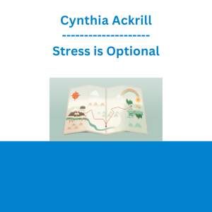 Cynthia Ackrill - Stress is Optional